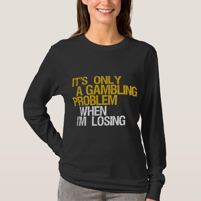 Gambling Problem T-Shirt (Front)