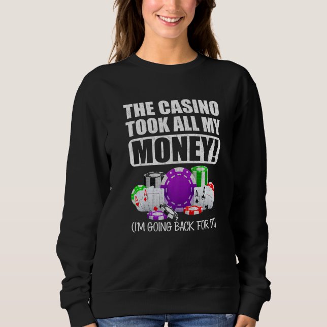 Gambling The Casino Took All My Money Love Poker Sweatshirt (Front)