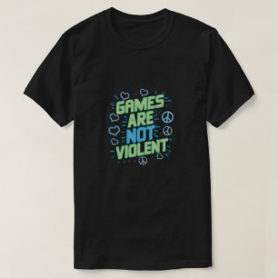 Game are not violent T-Shirt