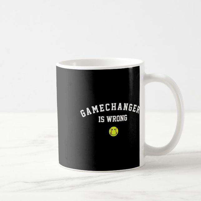 Game Changer Is Wrong Funny Sell Softll Ll Game Da Coffee Mug (Right)
