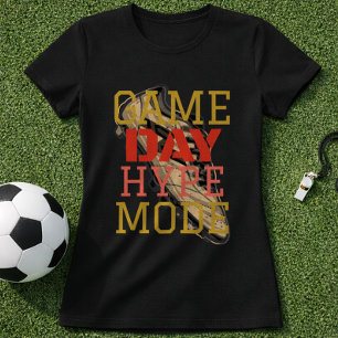 Game Day Hype Mode Soccer Fan T-Shirt