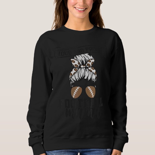 Game Day Messy bun Loud and Proud Football Mama Sweatshirt (Front)