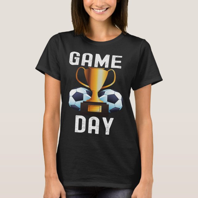Game Day Soccer Football  Quotes Cool Family T-Shirt (Front)