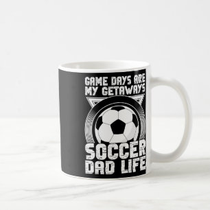 Game Days Are My Getaways Soccer Dad Life Soccer D Coffee Mug