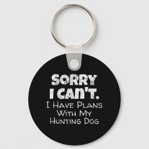 Game Hunter Quote  Sorry I Have Plans With My Hunt Key Ring