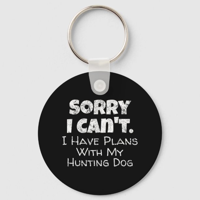Game Hunter Quote  Sorry I Have Plans With My Hunt Key Ring (Front)
