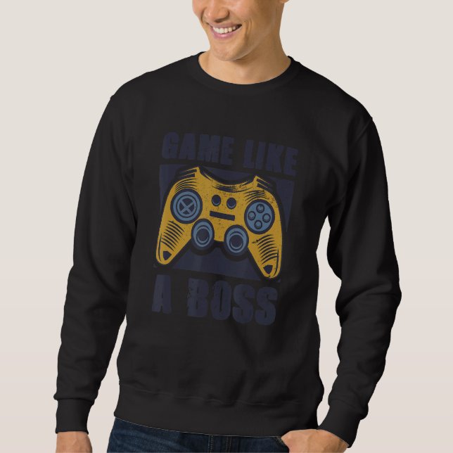 Game Like a Boss  Gamer Quote Joke Video Gaming Gr Sweatshirt (Front)