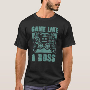 Game Like a Boss  Gamer Quote Joke Video Gaming Gr T-Shirt