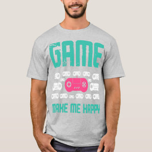 Game Make Me Happy T-Shirt