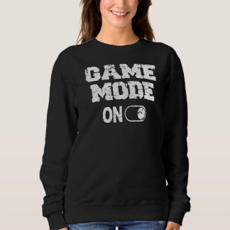 Game Mode On  Video Games Player Quote Fun Outfit Sweatshirt