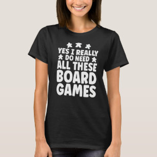 Game Night Funny I Really Do Need All These Board T-Shirt
