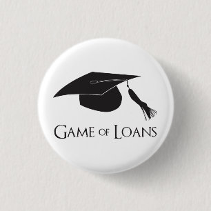 Game of College Graduation Loans 3 Cm Round Badge