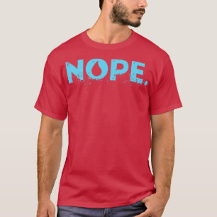 game of nope T-Shirt