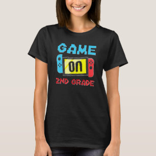 Game On 2nd Grade Gaming Gamer Student Happy First T-Shirt