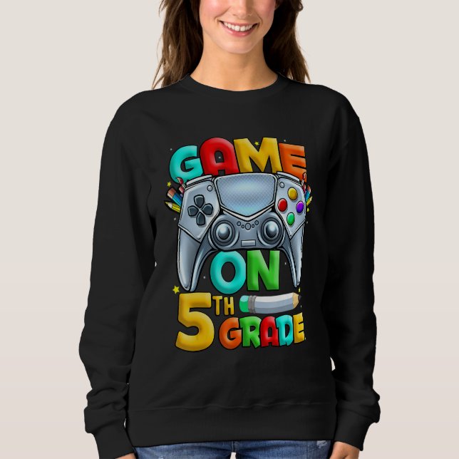 Game On 5th Grade Back To School 5th Grade Level U Sweatshirt (Front)