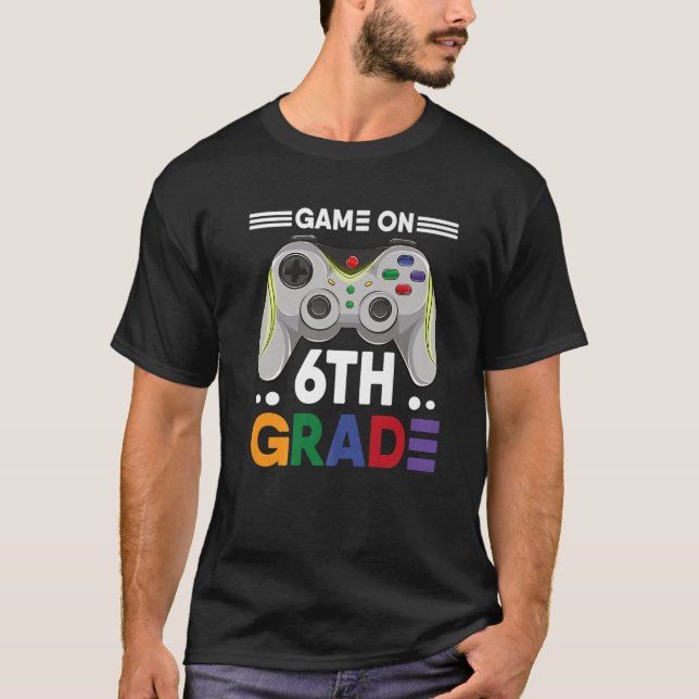 Game On 6Th Grade Gamer First Day Back To School B T-Shirt (Front)