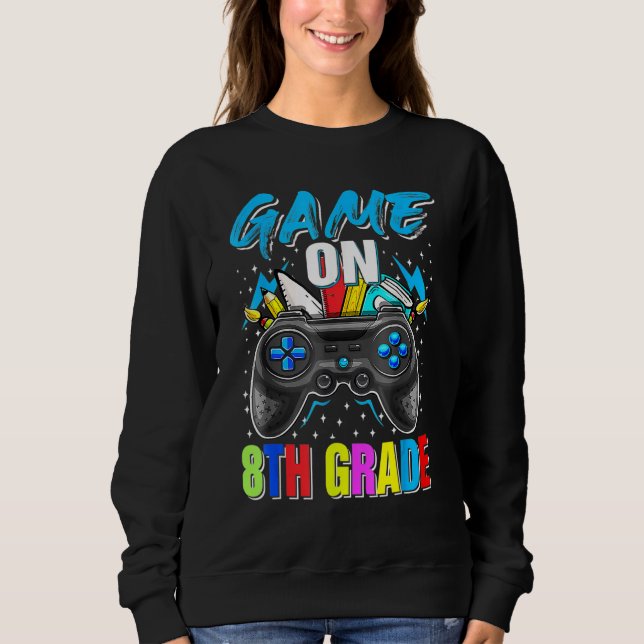 Game On 8th Grade Gaming Gamer Back To School Stud Sweatshirt (Front)
