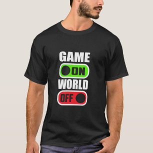 Game On  World Off! Gamer Gaming Console Gamepad G T-Shirt