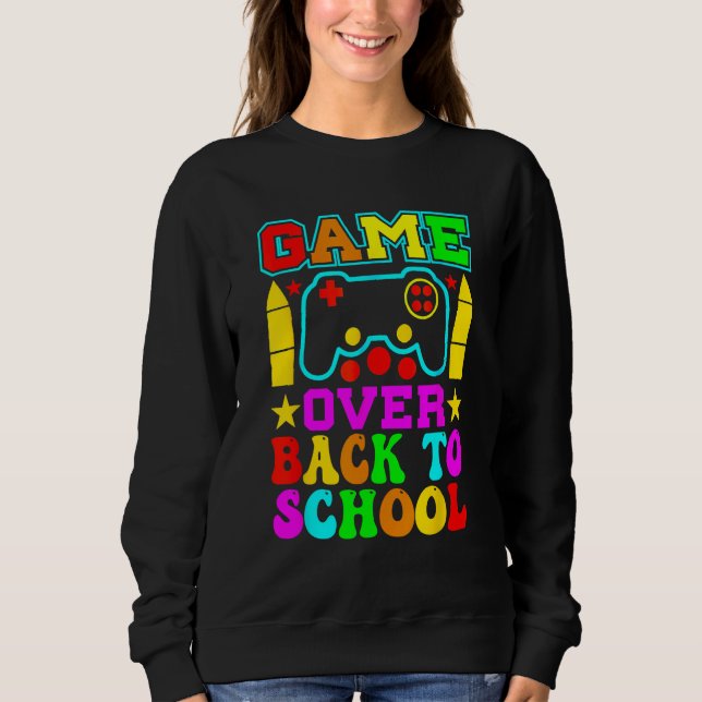 Game Over Back To School  Teacher Student Controll Sweatshirt (Front)