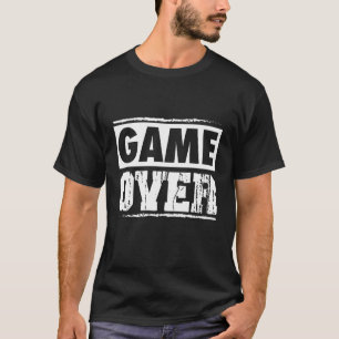 Game Over Gaming Gamer Playing Video Games Quote T-Shirt