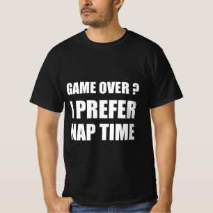 Game over ? I prefer nap time T-Shirt