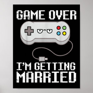 Game Over Im Getting Married Happy Wedding Marry D Poster