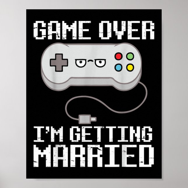 Game Over Im Getting Married Happy Wedding Marry D Poster (Front)