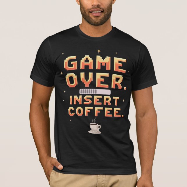 Game Over. Insert Coffee. T-Shirt (Front)