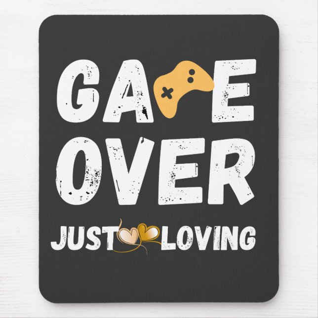 Game Over Just Loving Gamer Art Mouse Pad (Front)