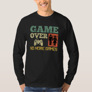 Game Over No Games Wedding Bachelor Party 1 T-Shirt
