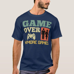 Game Over No Games Wedding Bachelor Party  T-Shirt
