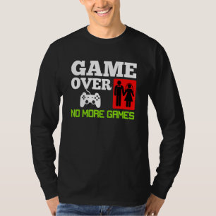 Game Over No Games Wedding Bachelor Party T-Shirt