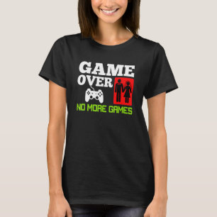 Game Over No Games Wedding Bachelor Party T-Shirt