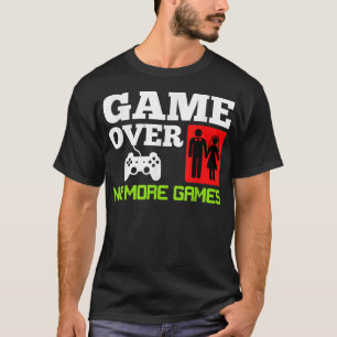 Game Over No Games Wedding Bachelor Party  T-Shirt