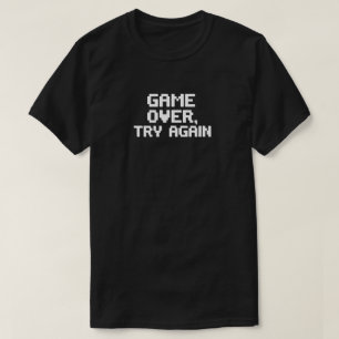 Game Over. Try Again - Funny Gamer Design T-Shirt