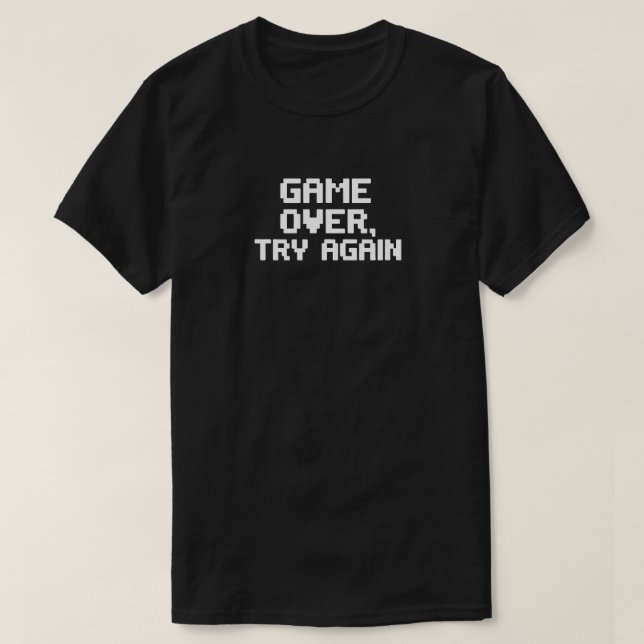 Game Over. Try Again - Funny Gamer Design T-Shirt (Design Front)