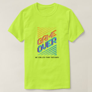 Game Over ? We Called That Tuesday T-Shirt