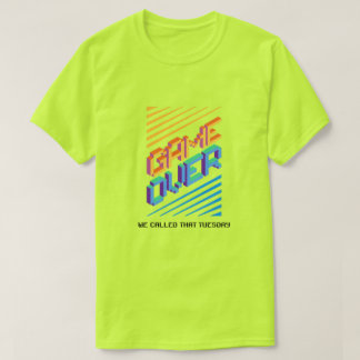 Game Over ? We Called That Tuesday T-Shirt