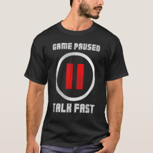 Game Paused Talk Fast Controller Gaming Pc Video G T-Shirt