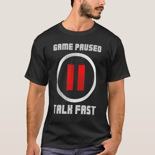 Game Paused Talk Fast Controller Gaming Pc Video G T-Shirt (Front)
