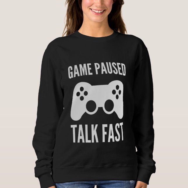 Game Paused Talk Fast Funny Video Game Joystick Co Sweatshirt (Front)