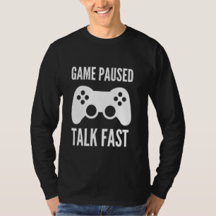 Game Paused Talk Fast Funny Video Game Joystick Co T-Shirt