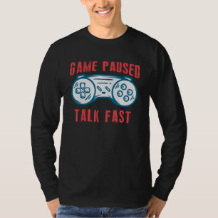 Game Paused Talk Fast Funny Video Games Boy Men T-Shirt