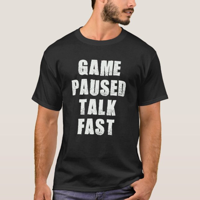 Game Paused Talk Fast  Gamer Video Gaming Humor Sa T-Shirt (Front)