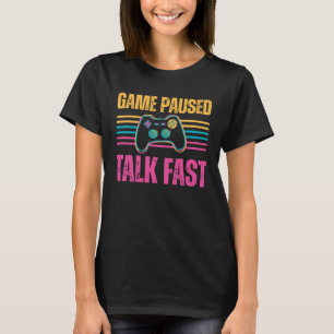 Game paused Talk Fast Gaming Hobby Play Interest T-Shirt