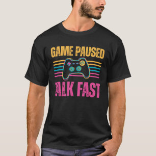 Game paused Talk Fast Gaming Hobby Play Interest T-Shirt