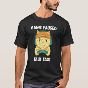 Game Paused Talk Fast Video and Computer Gamer Ca T-Shirt