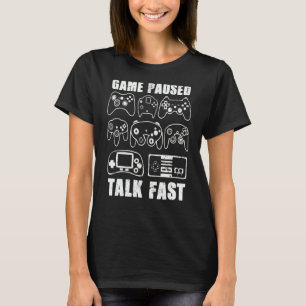 Game Paused Talk Fast  Video Game Player Gaming Qu T-Shirt