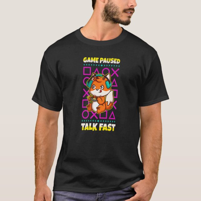 Game Paused Talk Fast  Video Gamer Gaming Fox T-Shirt (Front)
