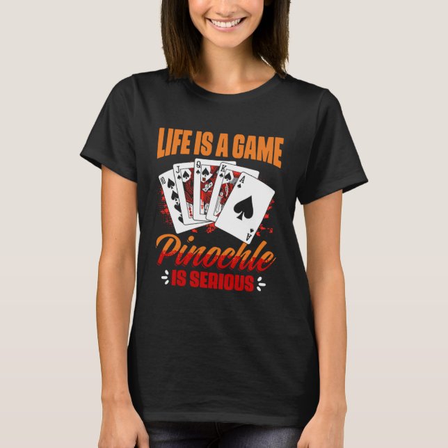 Game Pinochle Is Serious   Pinochle Card Game T-Shirt (Front)